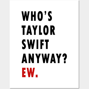 Who's Taylor Swift Anyway? Ew. Posters and Art